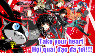 [Persona 5 AMV] Take your heart | Hội quái đạo đã tới!!!