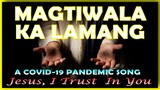 MAGTIWALA KA LAMANG - A Covid 19 Pandemic Song composed by BRO LEO OLIVO ROSARIO