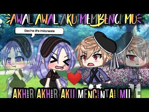 [Awal Awal aku membencinya Akhir Akhir aku mencintai nya] // Gacha life indonesia // GLMM