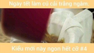 Ngày tết làm củ cải trắng ngâm kiểu mới này ngon hết cỡ phần 4