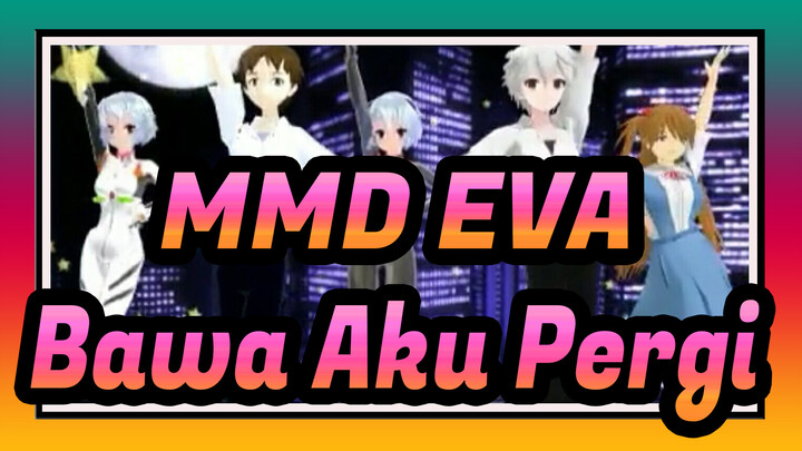 [MMD EVA] Bawa Aku Pergi / Banyak Tokoh / Gaya PV