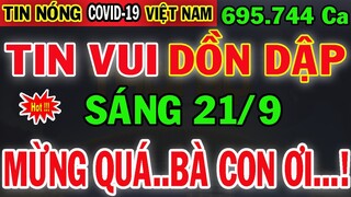 Tin Khẩn Covid-19 Sáng Ngày 21/9 | Diễn Biến Virus Corona ở Việt Nam Mới Nhất Hôm Nay