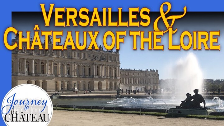 Versailles, and Châteaux of the Loire  - Journey to the Château, Ep. 12