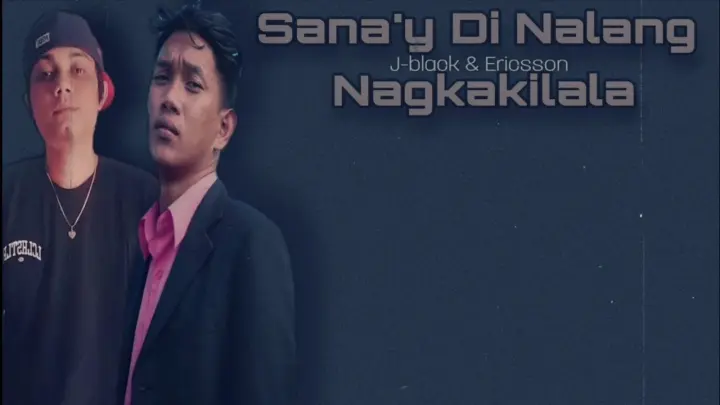 Sana'y Di Nalang Nagkakilala - J-black & Ericsson ( Lyrics )
