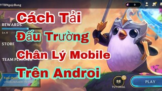 Hướng Dẫn Cách Tải Game Đấu Trường  Chân Lý Mobile Trên Androi Mới Nhất 2020