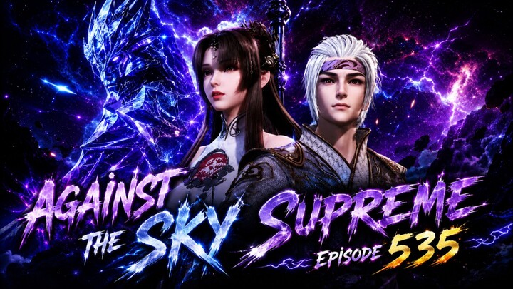 Against the Sky Supreme episode 535 SUB INDO