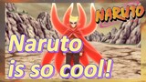 Naruto is so cool!