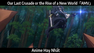 Our Last Crusade or the Rise of a New World「AMV」Hay Nhất