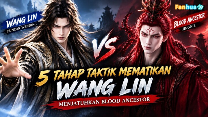 Ranah Beda Jauh!🤯 Ini Rahasia Wang Lin Menang Lawan Blood Ancestor | Xian Ni