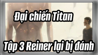 [Đại chiến Titan:Mùa phim cuối] Tập 3 Reiner lại bị đánh
