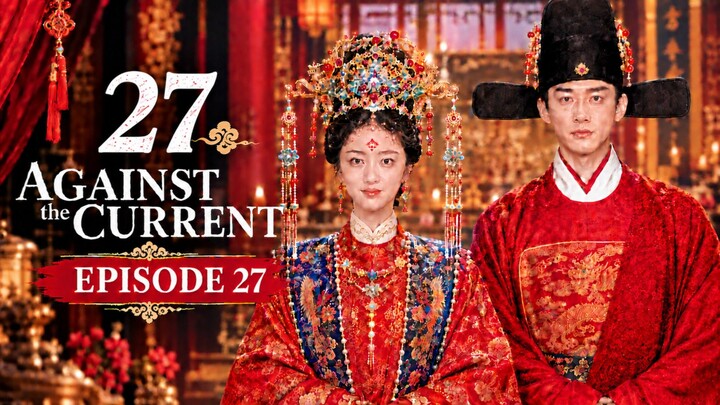 Against.The.Current.S01E27 🇨🇳 ENG SUB