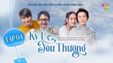 [Vietsub] Ký Ức, Yêu Thương - Tập 4 END