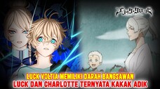 LUCK VOLTIA TERNYATA SEORANG BANGSAWAN❗LUCK DAN CHARLOTTE ADALAH ADIK KAKAK❗TEORI BLACK CLOVER❗