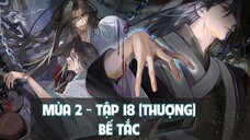[Vietsub] Tập 18 (Thượng): Bế tắc| Kịch truyền thanh Thiên Quan Tứ Phúc mùa 2