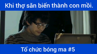 Khi thợ săn biến thành con mồi tổ chức bóng ma phần 5