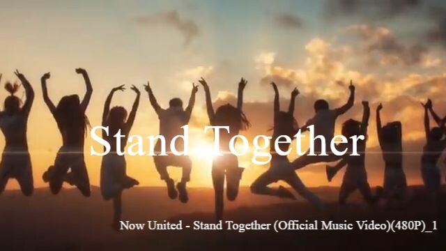 Now United - Stand Together (Official Music Video)(480P)_1