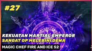 Dewa Pun Menjadi Takut Dan Dewi Pendeta  ‼️🔥- Donghua Magic Chef Fire And Ice Season 2 Part 27