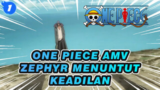 [One Piece AMV]Hanya Zephyr yang menuntut keadilan!!_1