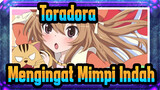 [AMV Toradora!] Apakah Kalian Masih Ingat Mimpi Indah Tentang Toradora!