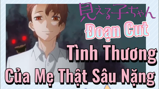 [Tôi Có Thể Nhìn Thấy Chúng] Đoạn Cut | Tình Thương Của Mẹ Thật Sâu Nặng