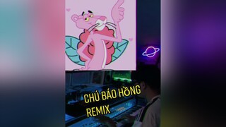 Chú báo hồng remix chill lun dcgr remix chill chúbáohồng foryou hưnghackremix