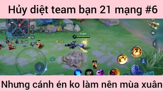 Hủy diệt team bạn, cánh én không làm nên mùa xuân #6