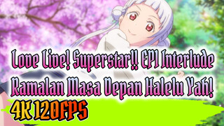 [4K/120FPS] Prakiraan Masa Depan Halelu Yah!/Liella![Love Live! Superstar!!EP1 Interlude]