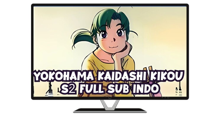 Yokohama Kaidashi Kikou S2 FULL Sub Indo