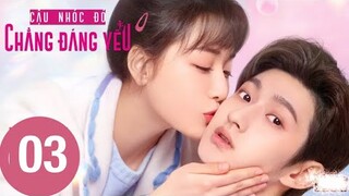 Cậu Nhóc Đó Chẳng Đáng Yêu - Tập 03 [Vietsub] Phim Ngôn Tình Hoa Ngữ Mới Nhất 2022