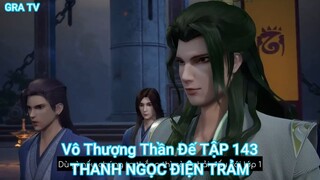 Vô Thượng Thần Đế TẬP 143-THANH NGỌC ĐIỆN TRẢM