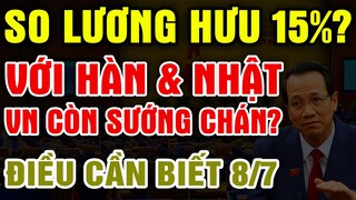 [BBA 8/7] SO LƯƠNG HƯU 15% VỚI NHẬT & HÀN, Người Già VN Còn Sướng Chán, Biết Đủ Là Giàu Nhất
