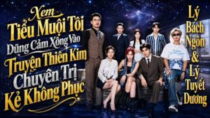 XEM EM GÁI TÔI DŨNG CẢM XÔNG PHA TRUYỆN THIÊN KIM CHUYÊN TRỊ KẺ BẤT PHỤC (Lý Tuyết Dương & Diên Ngôn