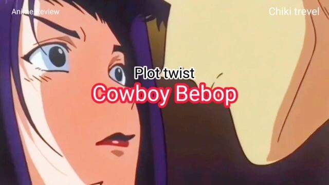 Plot twist Cowboy Bebop
