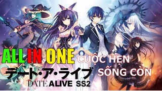 ALL IN ONE | CUỘC HẸN SỐNG CÒN | DATE A LIVE SS 2 | TÓM TẮT ANIME HAY | Tea Anime