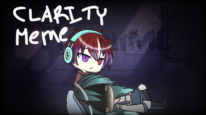 CLARITY MEME || inspired by:pasuteruu