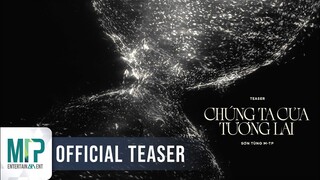 SƠN TÙNG M-TP | CHÚNG TA CỦA TƯƠNG LAI | OFFICIAL TEASER