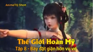 Thế Giới Hoàn Mỹ Tập 8 - Bày đặt giận hờn vu vơ