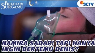 Namira Sadar! Tapi Hanya Ingin Bertemu dengan Denis? | Bidadari Surgamu - Episode 99