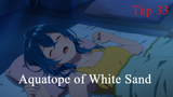 Aquatope of White Sand | ChungB anime | Tập 33[Việt sub]