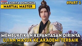 SEMUA ORANG TERKEJUT, MELIHAT BETAPA HEBATNYA DIA SEKARANG - Alur Cerita Martial Master Part 3