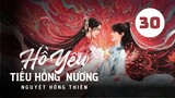 Tập 30 - Thuyết Minh| Hồ Yêu Tiểu Hồng Nương: Nguyệt Hồng Thiên (Dương Mịch & Cung Tuấn).