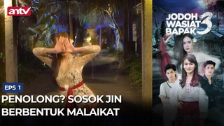 Penolong? Sosok Jin Berbentuk Malaikat? | Jodoh Wasiat Bapak 3 Eps 1 (5/6)