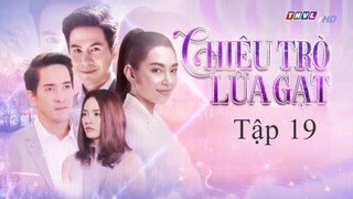Chiêu Trò Lừa Gạt - Tập 19 | Lồng Tiếng