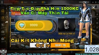 [ Garena Free Fire ] Tiếp Tục Đập Phá Hơn 1000KC Vào Cỗ Máy Thần Tài Cái Kết Không Như Mong Đợi =))