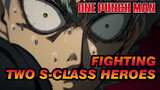 Bro, You're Cocky Fighting Two S-Class Heroes! | One-Punch Man