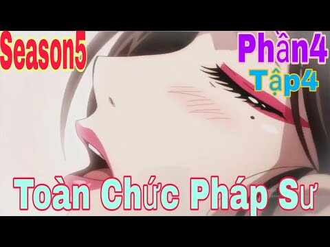 Tóm Tắt Anime Hay: Toàn Chức Pháp Sư | Season5 | Phần4(Tập4) | Review Anime Hay | Sún Review Anime