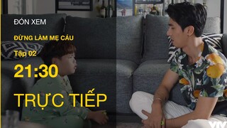 Trực tiếp VTV3 | Đừng làm mẹ cáu tập 2 | Hạnh và Vy từng là tình địch của nhau?