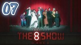 The 8 Show [ EP7 ] [ 1080 ] [ ENG SUB ]