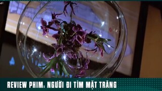 REVIEW PHIM : NGƯỜI ĐI TÌM MẶT TRĂNG ( Phần 9 ) #reviewphimhay