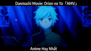 Danmachi Movie: Orion no Ya「AMV」Hay Nhất